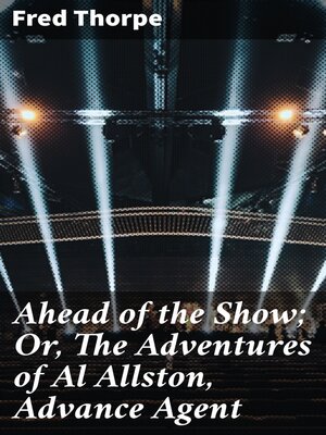 cover image of Ahead of the Show; Or, the Adventures of Al Allston, Advance Agent